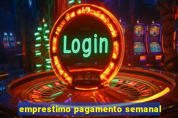 emprestimo pagamento semanal